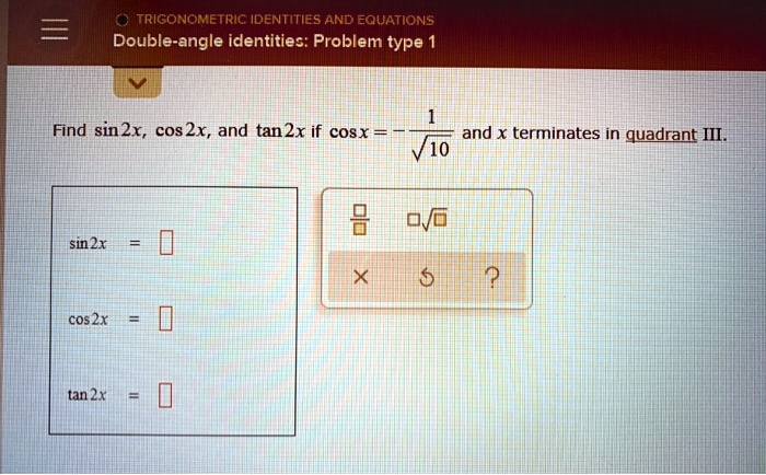 Solved Trigonometric Identities And Equations Double Angle Identitiez Problem Type Find Sin2x Cos 2x And Tan 2x If Cosx And X Terminates In Quadrant Iii V1o 0 Sin 2x Cos2x Tan 2x