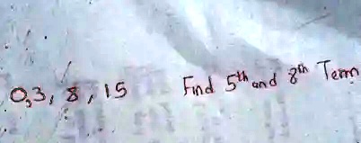 0, 3, 8, 15 Find 5<sup>th</sup> and 8<sup>th</sup> Term