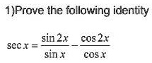 SOLVED: 1)Prove the following identity sin 2x COS 2x scc x sin cos