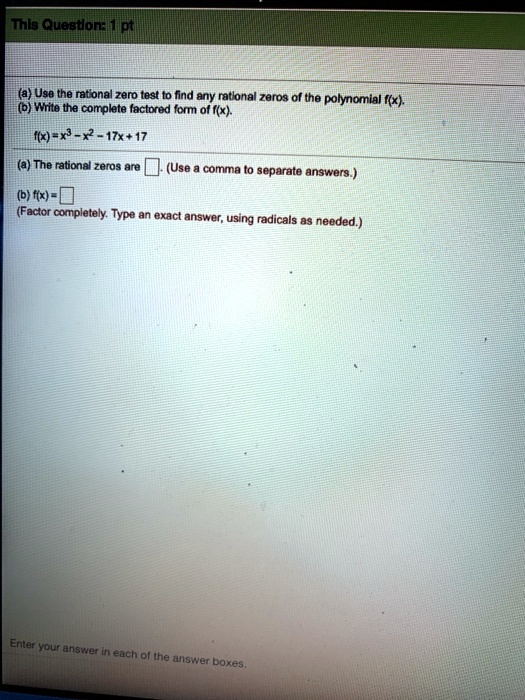 lec werdeluhnnh 0 use the ratonal zero test to fnd any ratlonal zaros ol the polynomial x 0 wite the complate factored form of x fx x x2 17x17 a the rational zeros are use comma to separate  20475