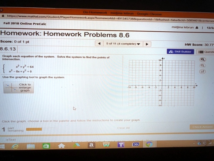 Graph each equation of the system. Solve the system to find the points of
intersection.
egincases x^2 + y^2 = 64  x^2 - 8x + y^2 = 0 endcases
Use the graphing tool to graph the system.