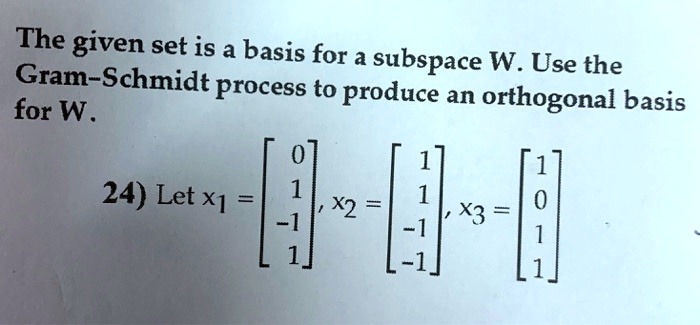 Solved The Given Set Is A Basis For A Subspace W Use The Gram Schmidt Process To Produce An 6140