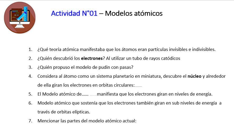 SOLVED: Es para las 11:40 Ayuda doy corona Actividad N'0l Modelos atómicos  éQué teoría atómica manifestaba que los átomos eran partículas invisibles e  indivisibles. Quién descubrió los electrones? Al utilizar un tubo