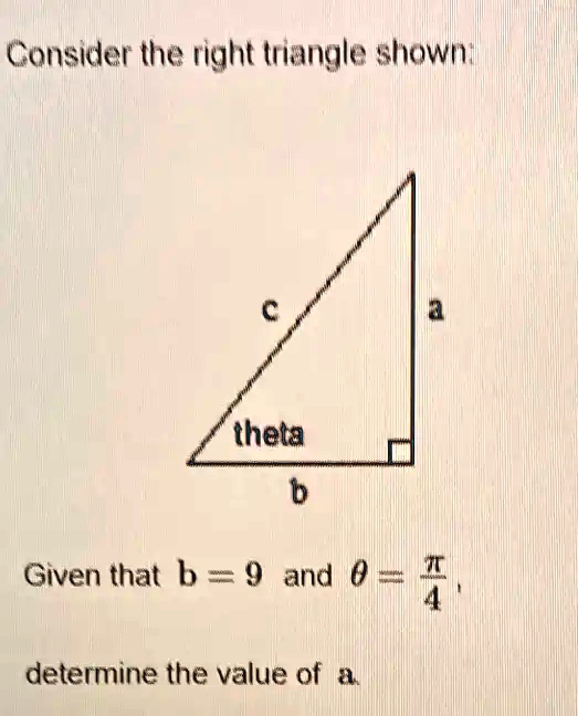 SOLVED: Consider The Right Triangle Shown Below: Î¸ Given That B = 9 ...