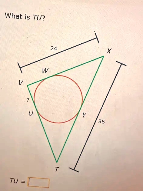 What is TU?
W
V
7
24
X
U
Y
35
T
TU =