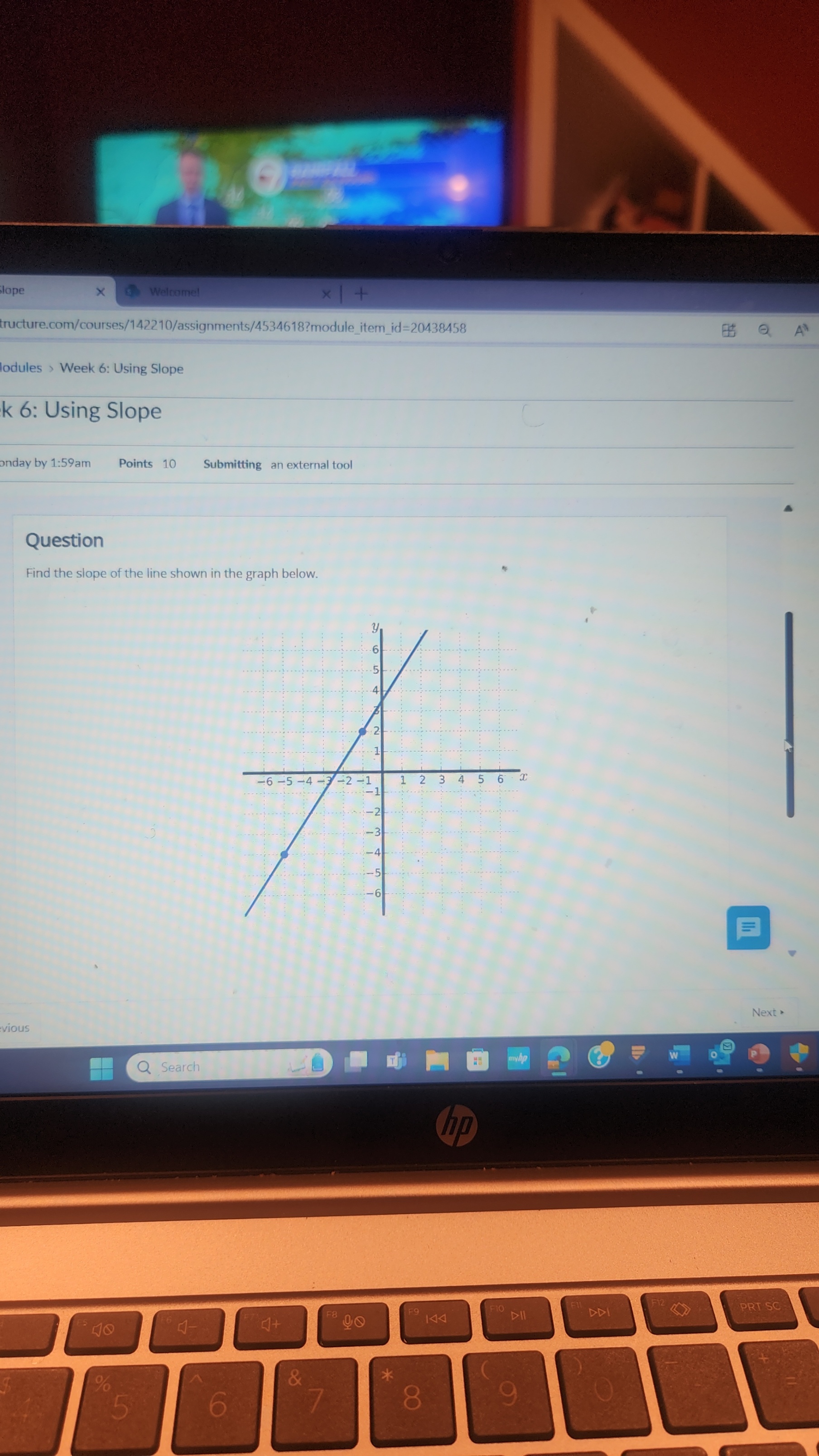 tructure.com/courses/142210/assignments/4534618?moduleitemid=20438458
lodules > Week 6: Using Slope
k 6: Using Slope
onday by 1:59am
Points
10
Submitting
an external tool
Question
Find the slope of the line shown in the graph below.