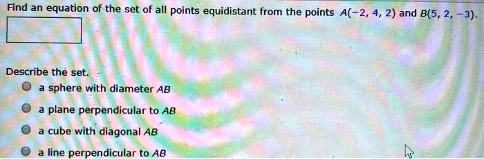SOLVED:Find an equation of the set of all points equidistant from the ...
