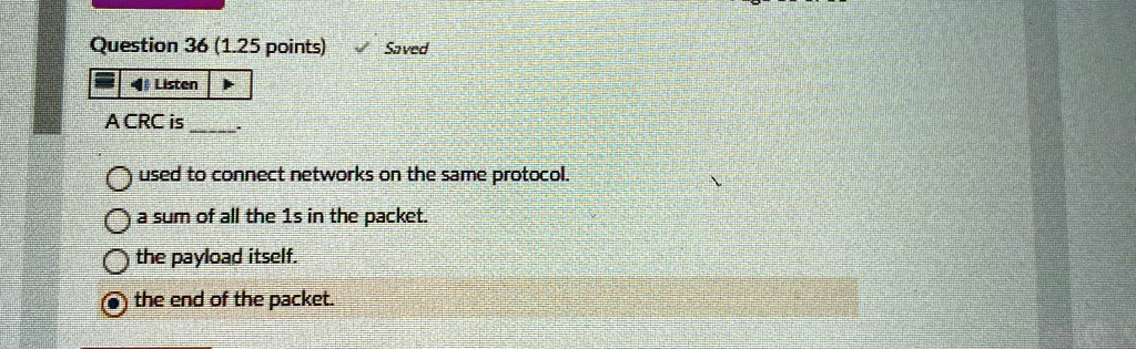 question 36 125 points a crc is  used to connect networks on the same protocol a sum of all the 1s in the packet the payload itself the end of the packet 25461