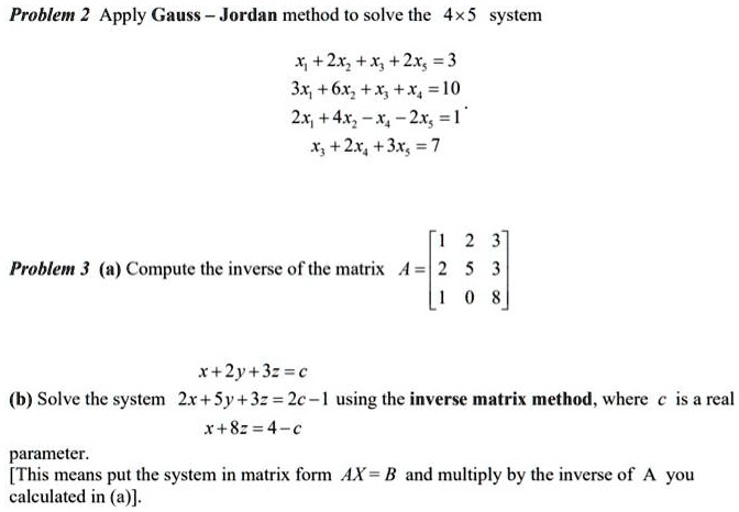 SOLVED: Problem 2: Apply Gauss Jordan method to solve the 4x5 system r ...