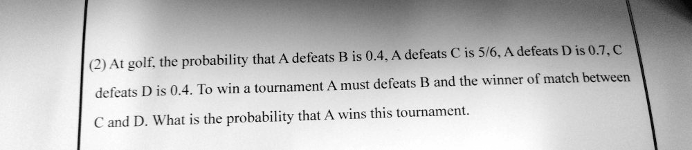 SOLVED: Golf: The Probability That A Defeats B Is 0.4. A Defeats € Is 5 ...