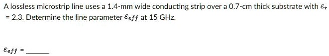 [GET ANSWER] A lossless microstrip line uses a 1.4-mm wide conducting ...