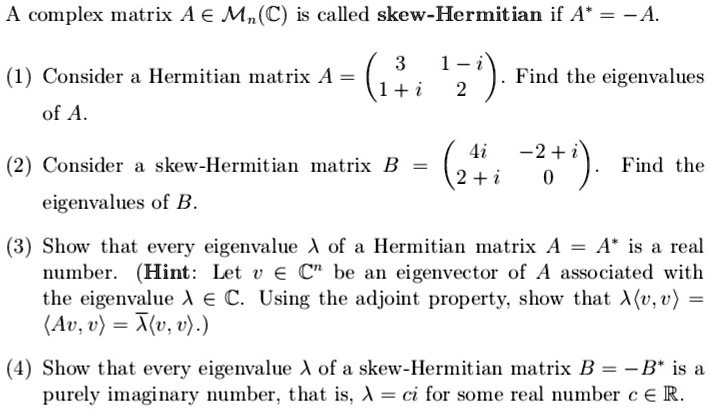 SOLVED: A complex matrix A e Mn(C) is called skew-Hermitian if A*=-A. 1 ...