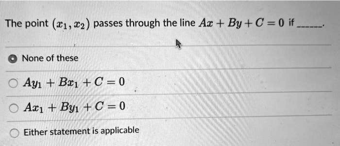 the point 2182 passes through the line ax by c 0 if none of these ay1 bc1 c 0 ac1 by1 c 0 either statement is applicable 10391