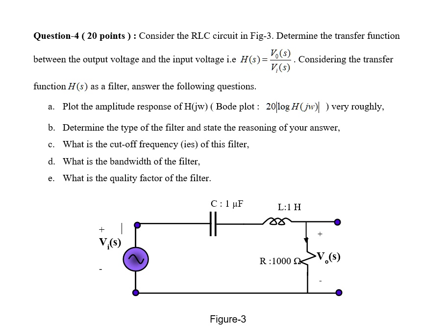 SOLVED: Question 4 (20 points): Consider the RLC circuit in Figure 3 ...
