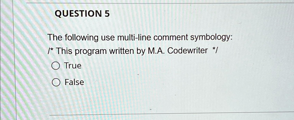 SOLVED: QUESTION 5 The following use multi-line comment symbology ...