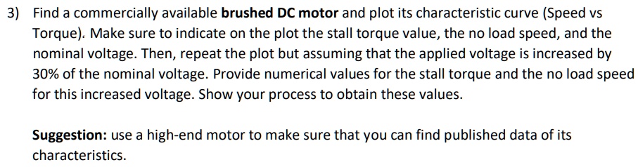 3) Find a commercially available brushed DC motor and plot its ...