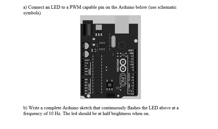 SOLVED: a) Connect an LED to a PWM capable pin on the Arduino below ...