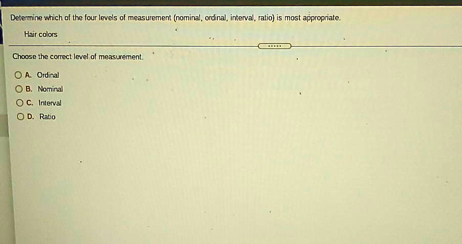 DETERMINE THE LEVEL OF MEASUREMENT NOMINAL ORDINAL INTERVAL OR RATIO visual data 2