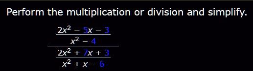 perform the multiplication or division and simplify fracfrac2x2 5x 3x2 4frac2x2 7x 3x2 x 6 42158