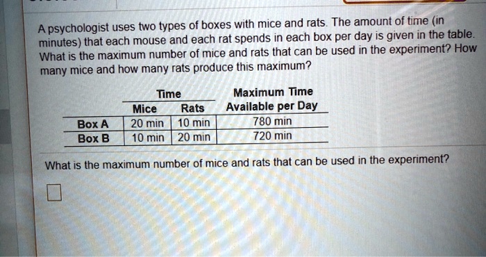 a psychologist uses two types of boxes with mice and rats the amount of ...