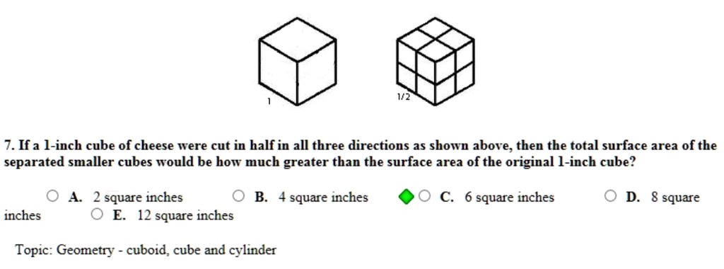 SOLVED: 7. Ifa ]-inch cube of cheese were cut in half in all three ...