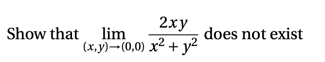 Show that lim(x,y)→(0,0) (2xy)/(x^2 + y^2) does not exist