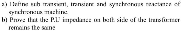 SOLVED: a) Define sub transient, transient and synchronous reactance of ...