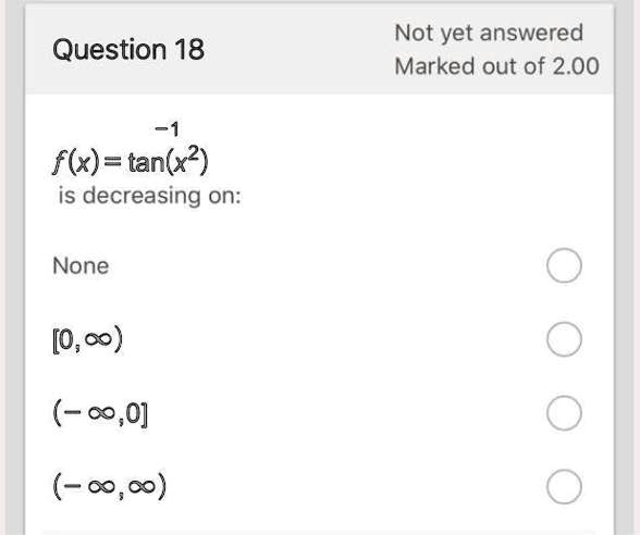 not yet answered marked out of 200 question 18 1 flx tanx2 is decreasing on none 0oo o0 o0 27818