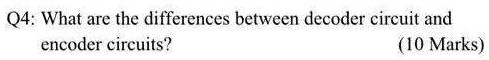 SOLVED: Q4: What are the differences between decoder circuit and ...