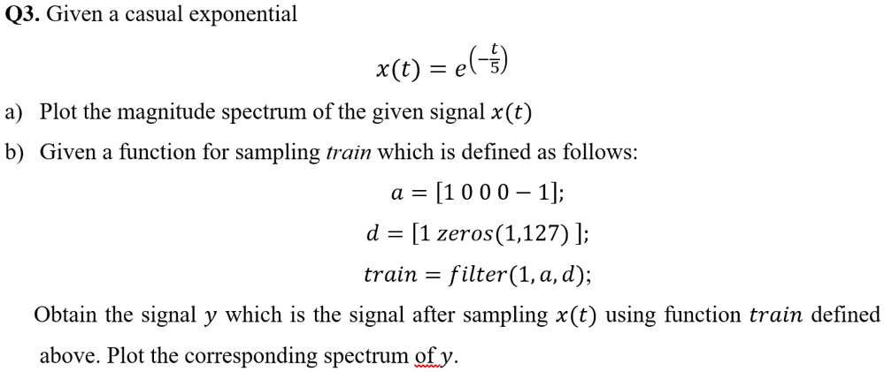 Solved Q3 Given A Causal Exponential Signal X T A Plot The Magnitude Spectrum Of The Given