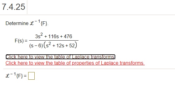 Determine L^-1F.
F(s) = frac3s^2 + 116s + 476(s-6)(s^2 + 12s + 52)