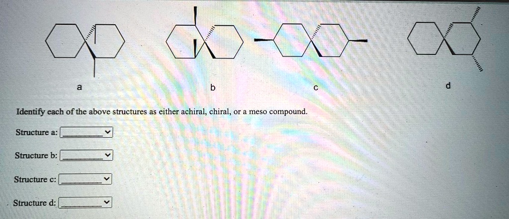 SOLVED: Identify Each Of The Above Structures As Either Achiral, Chiral ...