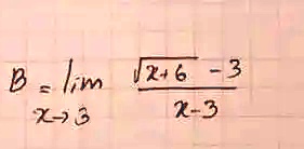 ℬ = limx → 3(√(x+6) - 3)/(x - 3)