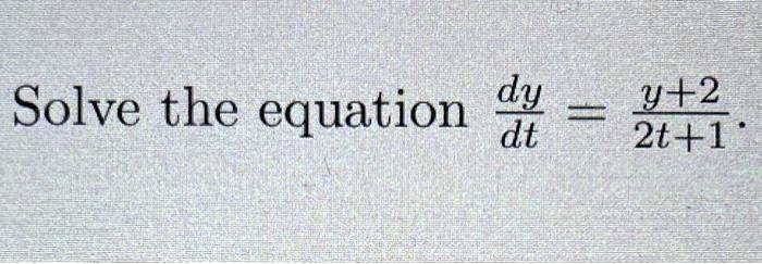 Solve the equation (dy)/(dt) = (y+2)/(2t+1). 