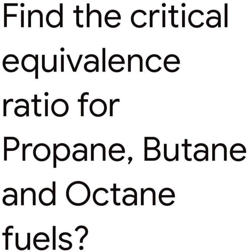 SOLVED (about combustion) Find the critical equivalence ratio for