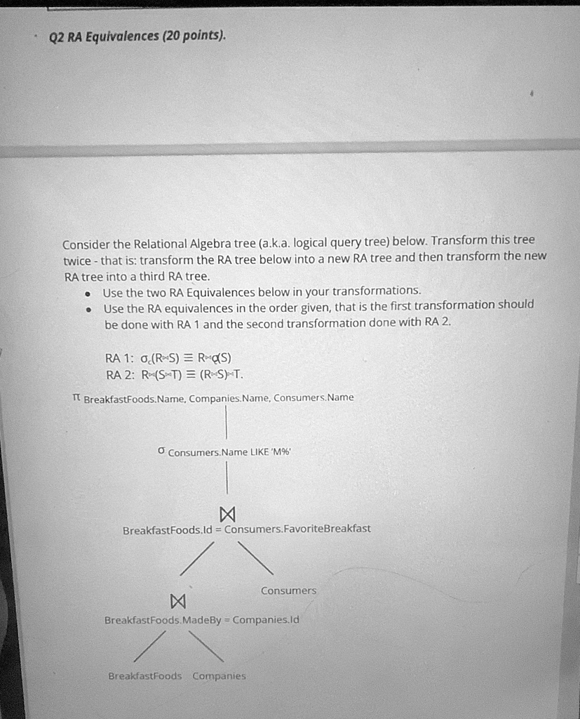 Q2 RA Equivalences (20 points). Consider the Relational Algebra tree (a ...