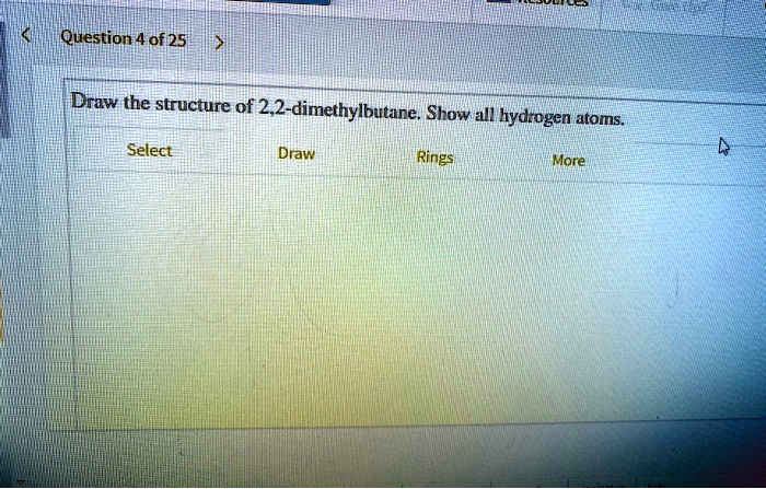 Solved Question 4 Of 25 Draw The Structure Of 22 Dimethylbutare Show