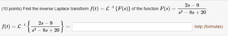 (10 points) Find the inverse Laplace transform f(t) = ℒ^-1{ F(s) } of the function F(s) = (2s - 9)/(s^2 - 8s + 20).

f(t) = ℒ^-1{(2s - 9)/(s^2 - 8s + 20)} =
