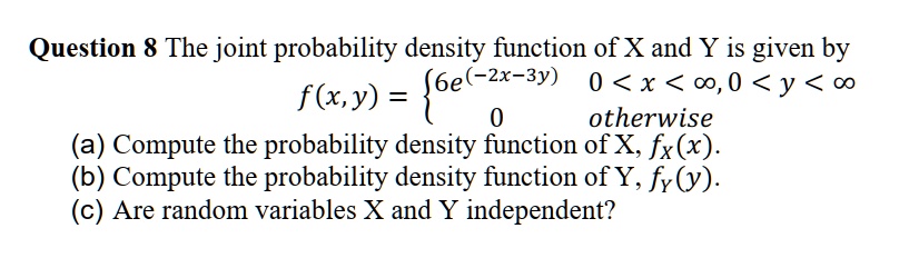 SOLVED: Question 8: The joint probability density function of X and Y ...