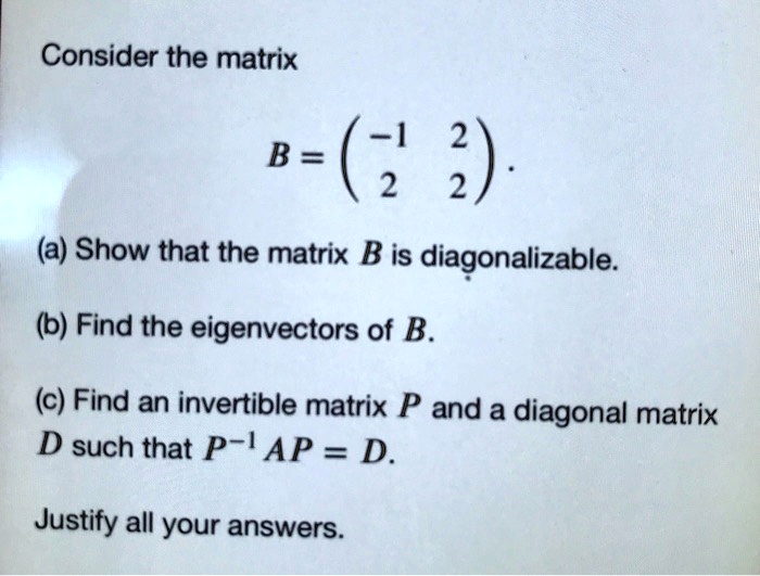Consider the matrix b 2 a show that the matrix b is...