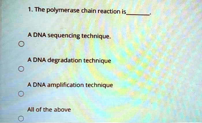 SOLVED: The polymerase chain reaction is A DNA sequencing technique: A ...