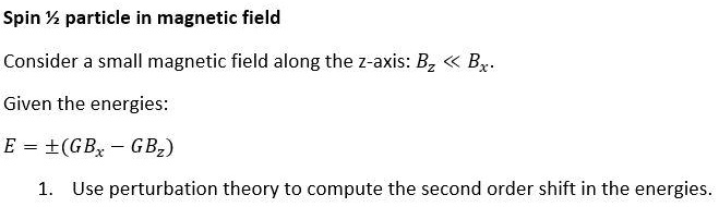 Spin ½ particle in magnetic field Consider a small magnetic field along ...