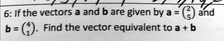 SOLVED: 6: If The Vectors A And B Are Given By A = And B = Find The ...