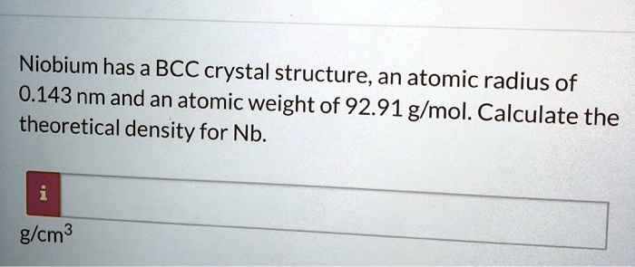 Niobium has a BCC crystal structure, an atomic radius of 0.143 nm, and