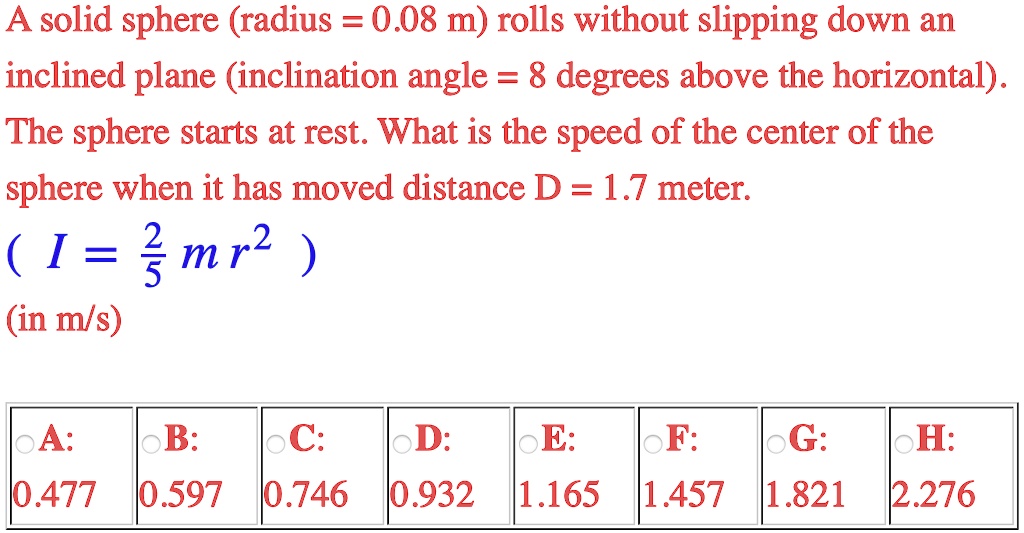 SOLVED: A solid sphere (radius =0.08m ) rolls without slipping down an ...