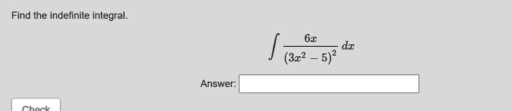 Find the indefinite integral.

? ––––––––– dx
  (3x² - 5)²

Answer: