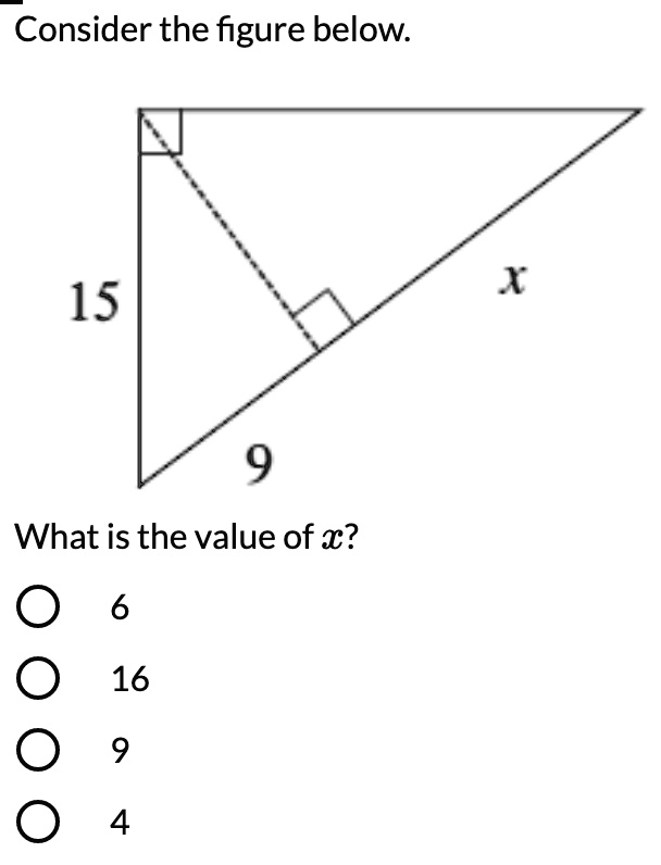 Consider the figure below.
15
9
What is the value of x?
? 6
16
9
4
x