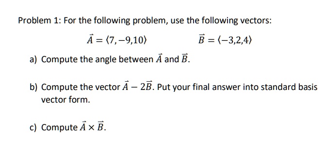 SOLVED: Problem 1: For The Following Problem, Use The Following Vectors ...