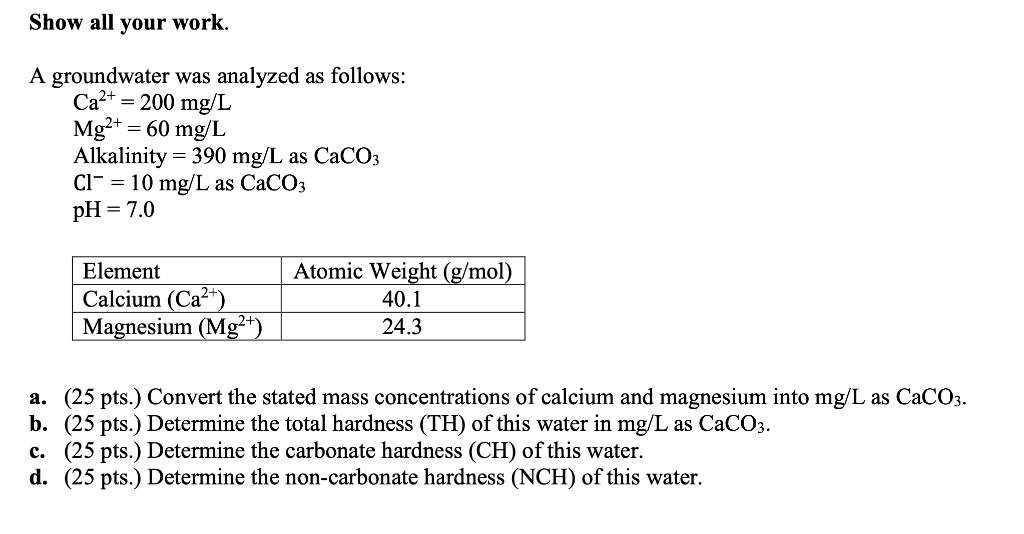 SOLVED: A groundwater was analyzed as follows: Ca2+ = 200 mg/L Mg2 ...