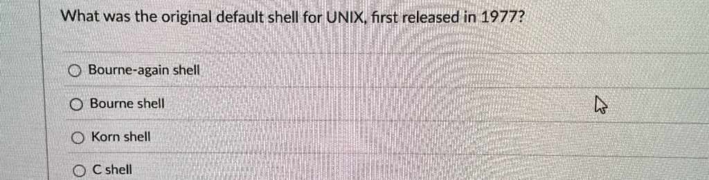 what was the original default shell for unix first released in 1977 bourne again shell bourne shell korn shell c shell 10105